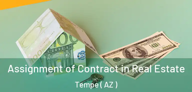  Assignment of Contract in Real Estate Tempe ( AZ )