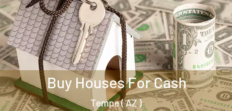  Buy Houses For Cash Tempe ( AZ )