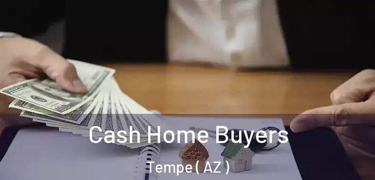  Cash Home Buyers Tempe ( AZ )