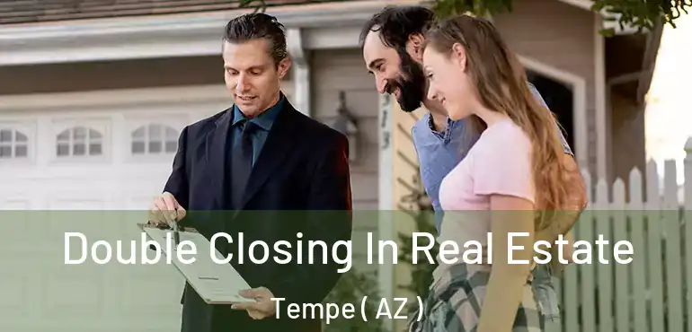  Double Closing In Real Estate Tempe ( AZ )