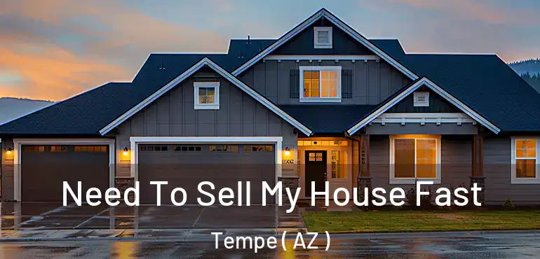  Need To Sell My House Fast Tempe ( AZ )