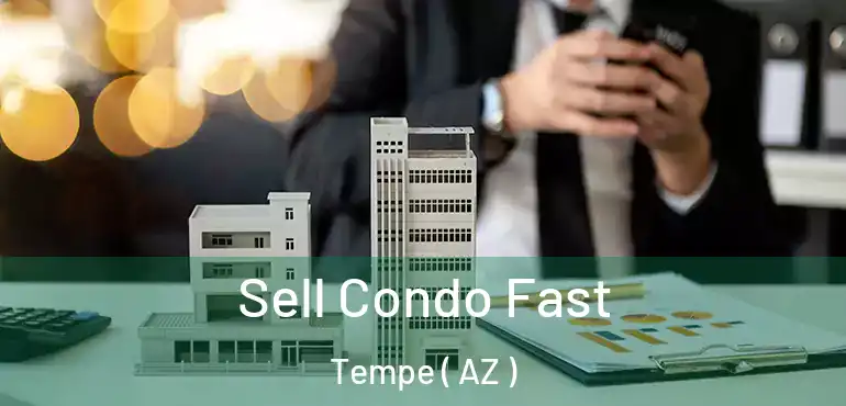  Sell Condo Fast Tempe ( AZ )