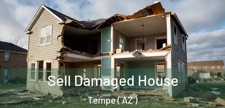  Sell Damaged House Tempe ( AZ )