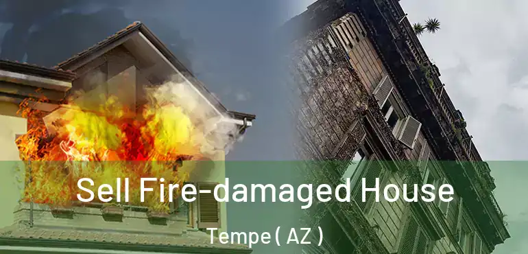  Sell Fire-damaged House Tempe ( AZ )