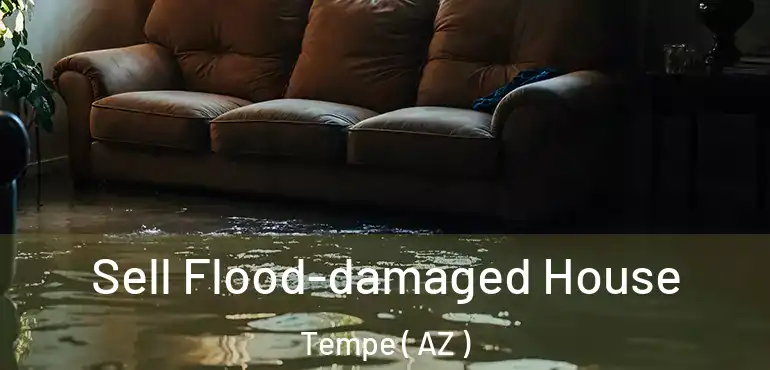  Sell Flood-damaged House Tempe ( AZ )