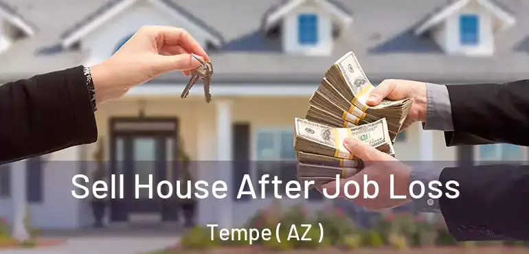  Sell House After Job Loss Tempe ( AZ )