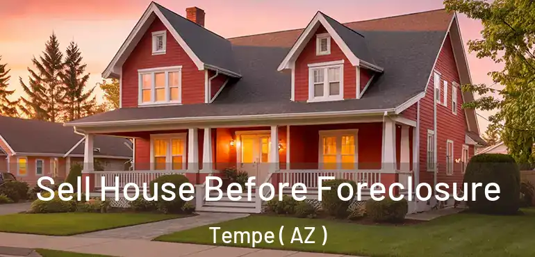  Sell House Before Foreclosure Tempe ( AZ )