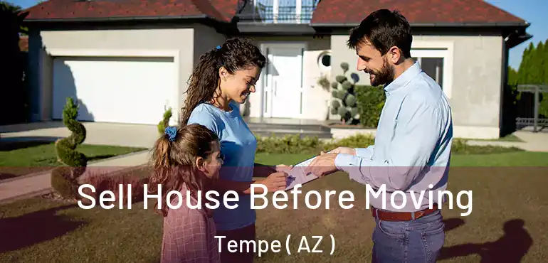  Sell House Before Moving Tempe ( AZ )