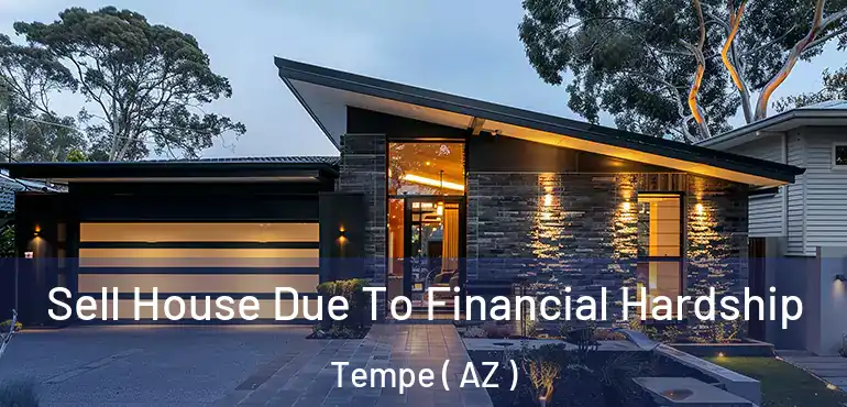  Sell House Due To Financial Hardship Tempe ( AZ )