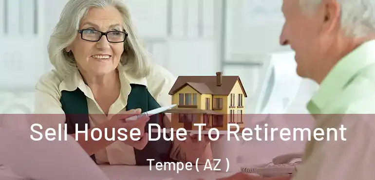  Sell House Due To Retirement Tempe ( AZ )