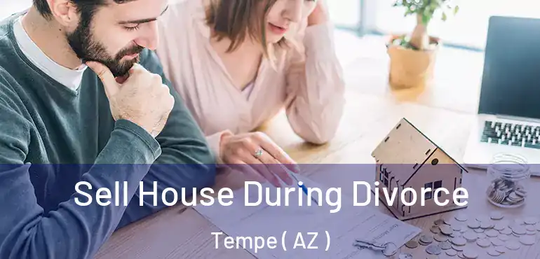  Sell House During Divorce Tempe ( AZ )