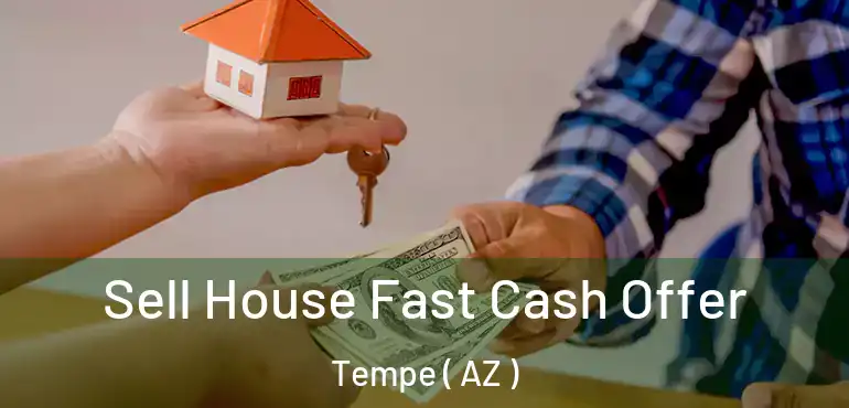  Sell House Fast Cash Offer Tempe ( AZ )