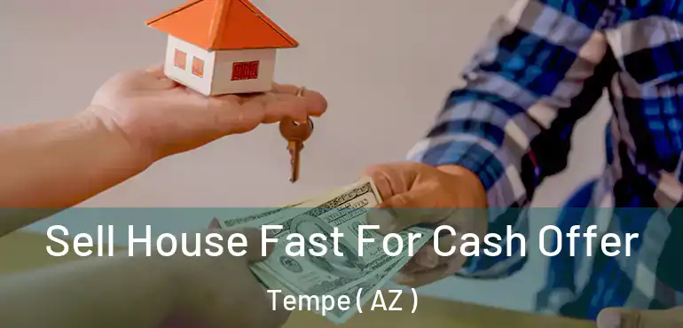  Sell House Fast For Cash Offer Tempe ( AZ )