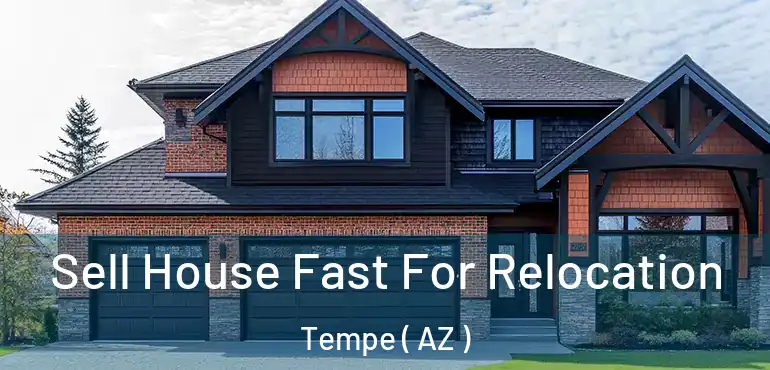  Sell House Fast For Relocation Tempe ( AZ )