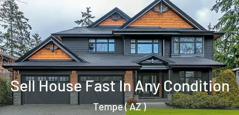 Sell House Fast In Any Condition Tempe ( AZ )