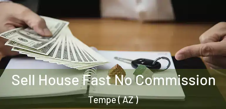  Sell House Fast No Commission Tempe ( AZ )