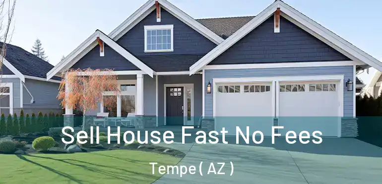  Sell House Fast No Fees Tempe ( AZ )