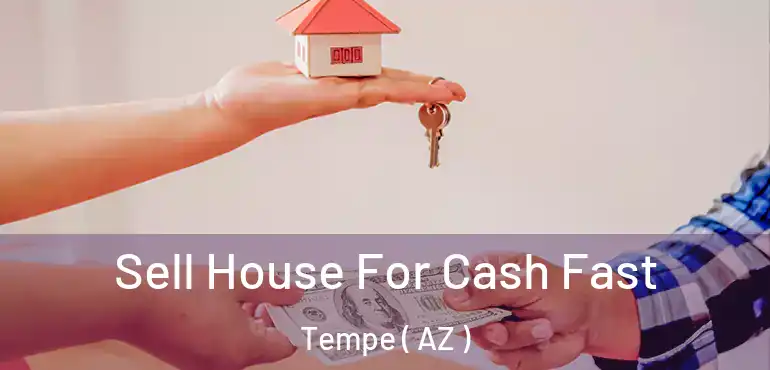 Sell House For Cash Fast Tempe ( AZ )