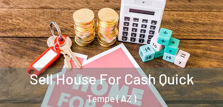  Sell House For Cash Quick Tempe ( AZ )