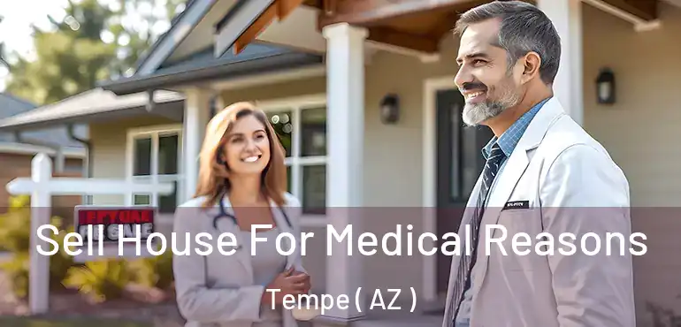  Sell House For Medical Reasons Tempe ( AZ )