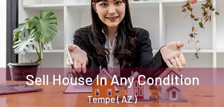  Sell House In Any Condition Tempe ( AZ )