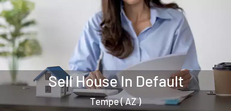  Sell House In Default Tempe ( AZ )