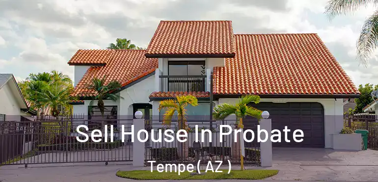  Sell House In Probate Tempe ( AZ )