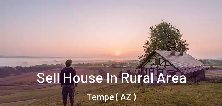  Sell House In Rural Area Tempe ( AZ )