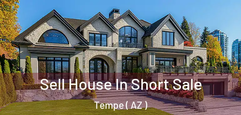  Sell House In Short Sale Tempe ( AZ )