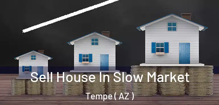  Sell House In Slow Market Tempe ( AZ )