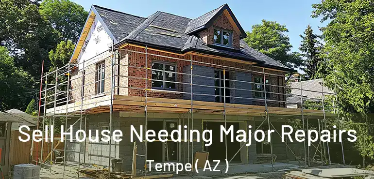  Sell House Needing Major Repairs Tempe ( AZ )