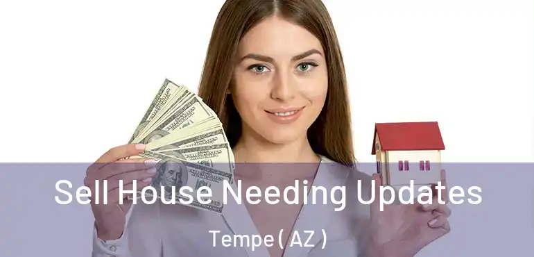  Sell House Needing Updates Tempe ( AZ )