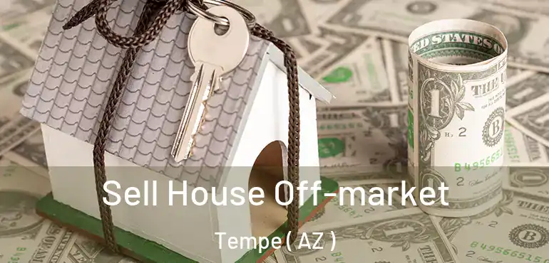  Sell House Off-market Tempe ( AZ )
