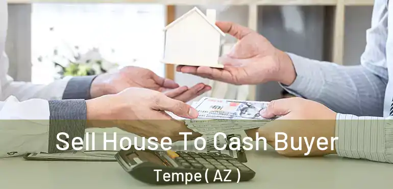  Sell House To Cash Buyer Tempe ( AZ )