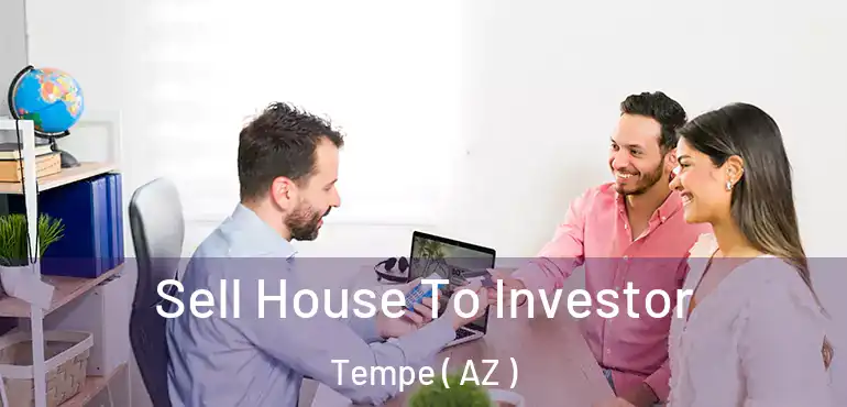  Sell House To Investor Tempe ( AZ )