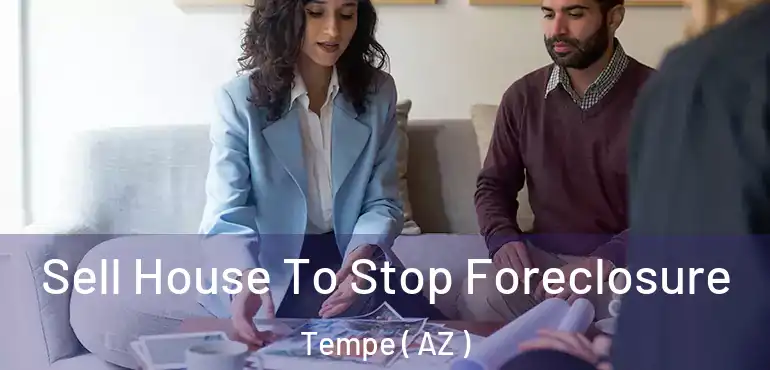  Sell House To Stop Foreclosure Tempe ( AZ )