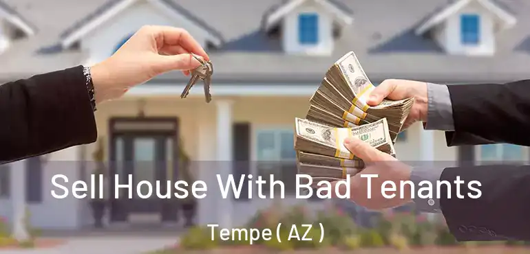  Sell House With Bad Tenants Tempe ( AZ )
