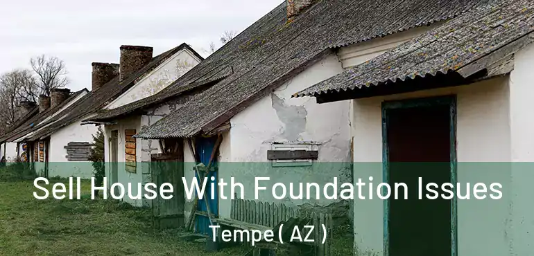  Sell House With Foundation Issues Tempe ( AZ )