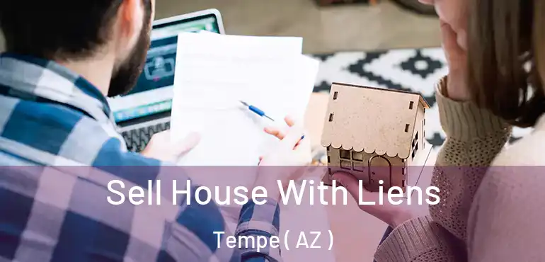  Sell House With Liens Tempe ( AZ )