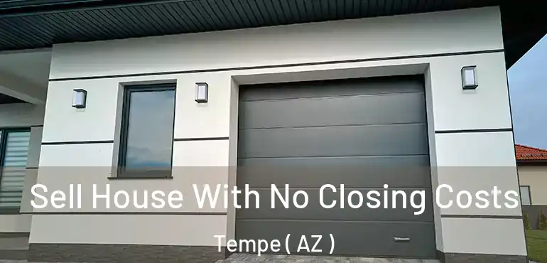  Sell House With No Closing Costs Tempe ( AZ )