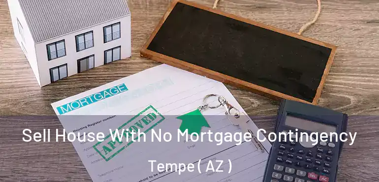  Sell House With No Mortgage Contingency Tempe ( AZ )