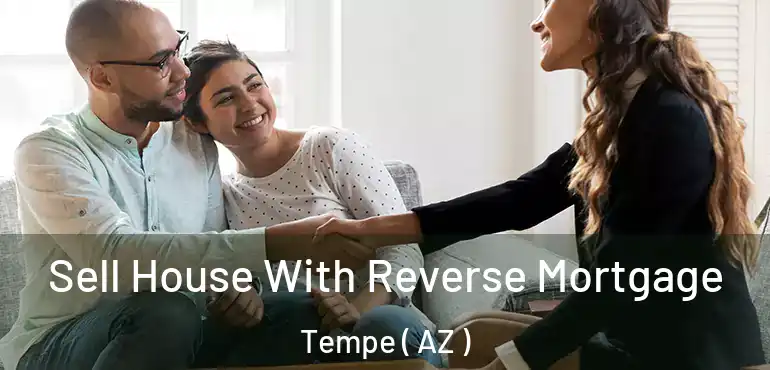 Sell House With Reverse Mortgage Tempe ( AZ )
