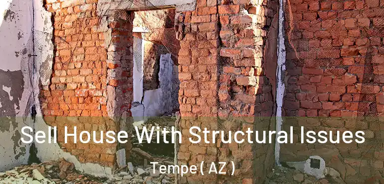  Sell House With Structural Issues Tempe ( AZ )
