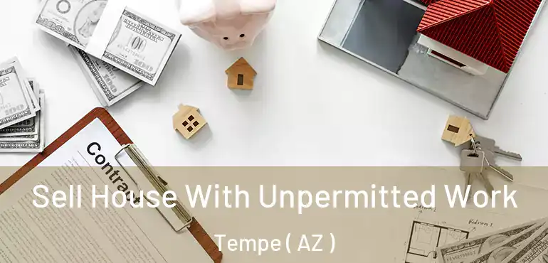 Sell House With Unpermitted Work Tempe ( AZ )