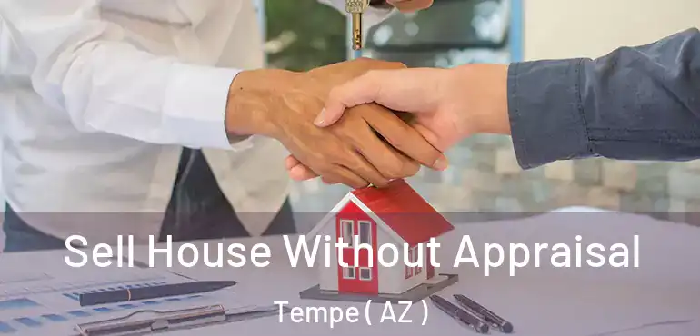  Sell House Without Appraisal Tempe ( AZ )