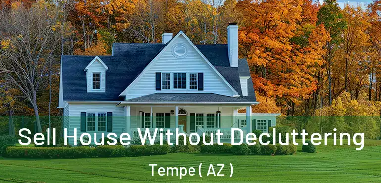  Sell House Without Decluttering Tempe ( AZ )