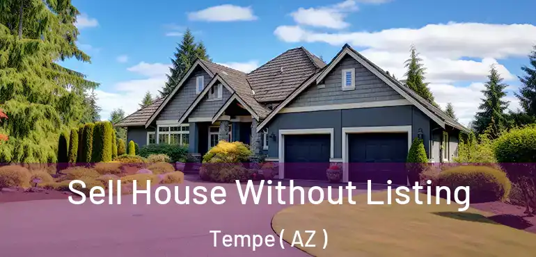  Sell House Without Listing Tempe ( AZ )