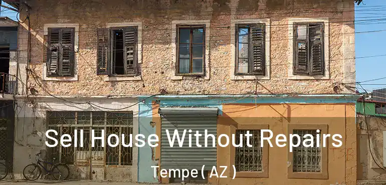  Sell House Without Repairs Tempe ( AZ )