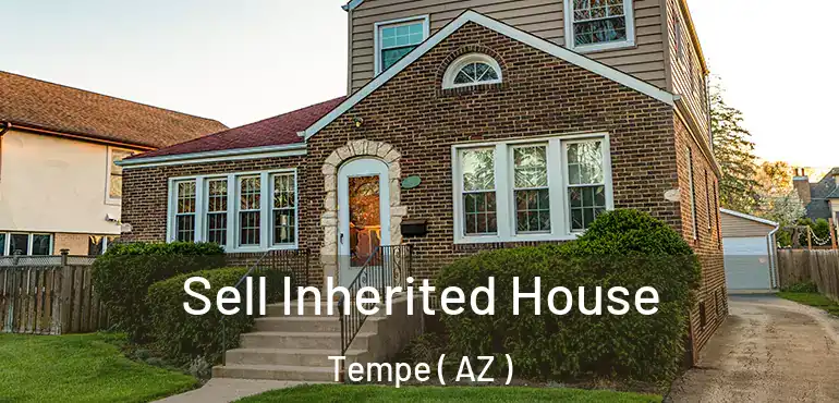  Sell Inherited House Tempe ( AZ )