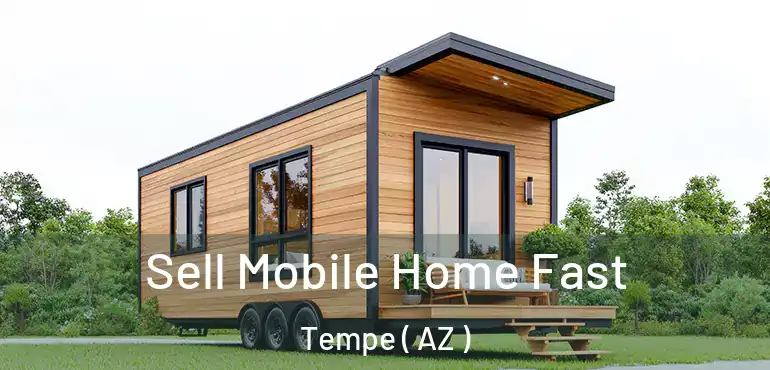  Sell Mobile Home Fast Tempe ( AZ )